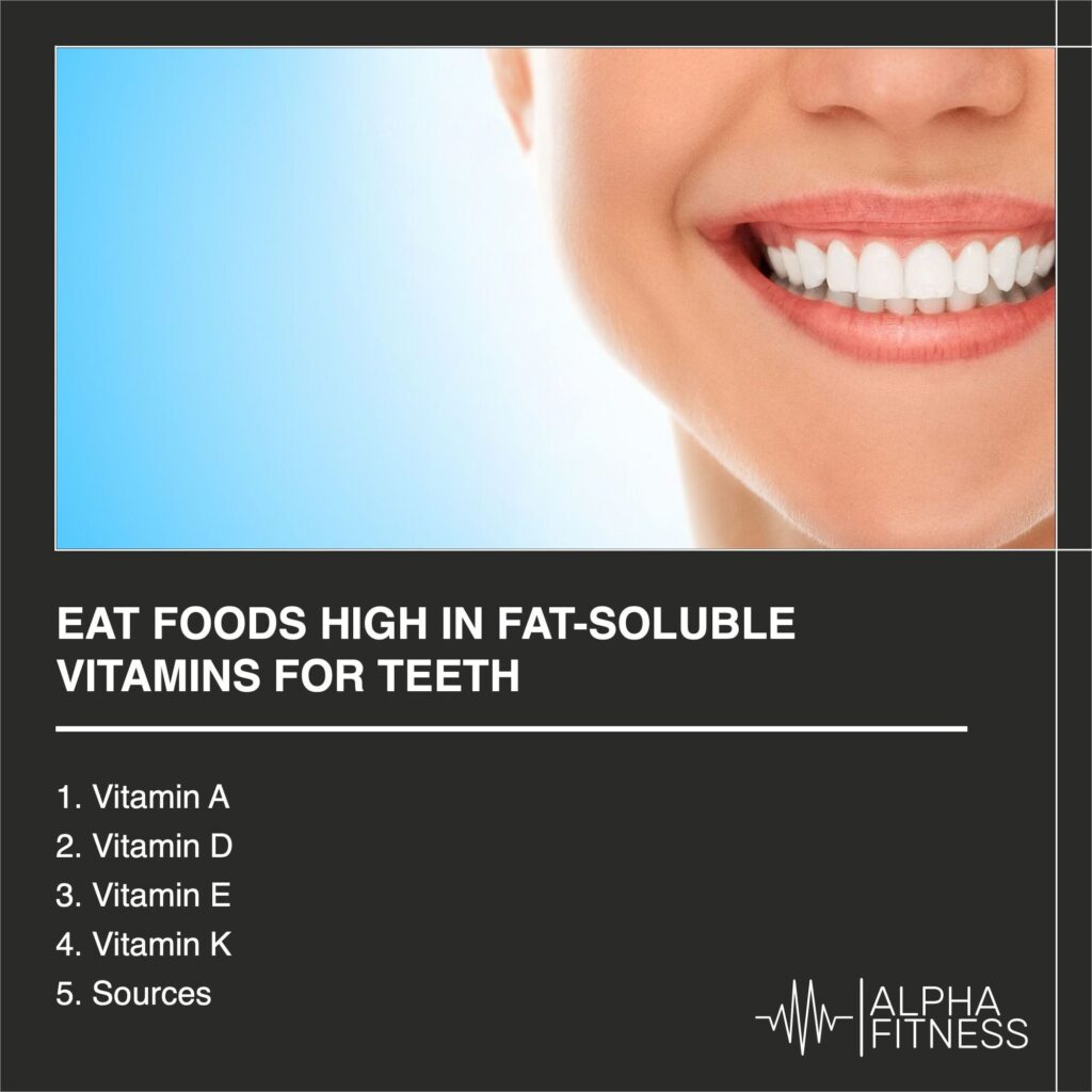Eat foods high in fat-soluble vitamins for teeth - AlphaFitness.Health