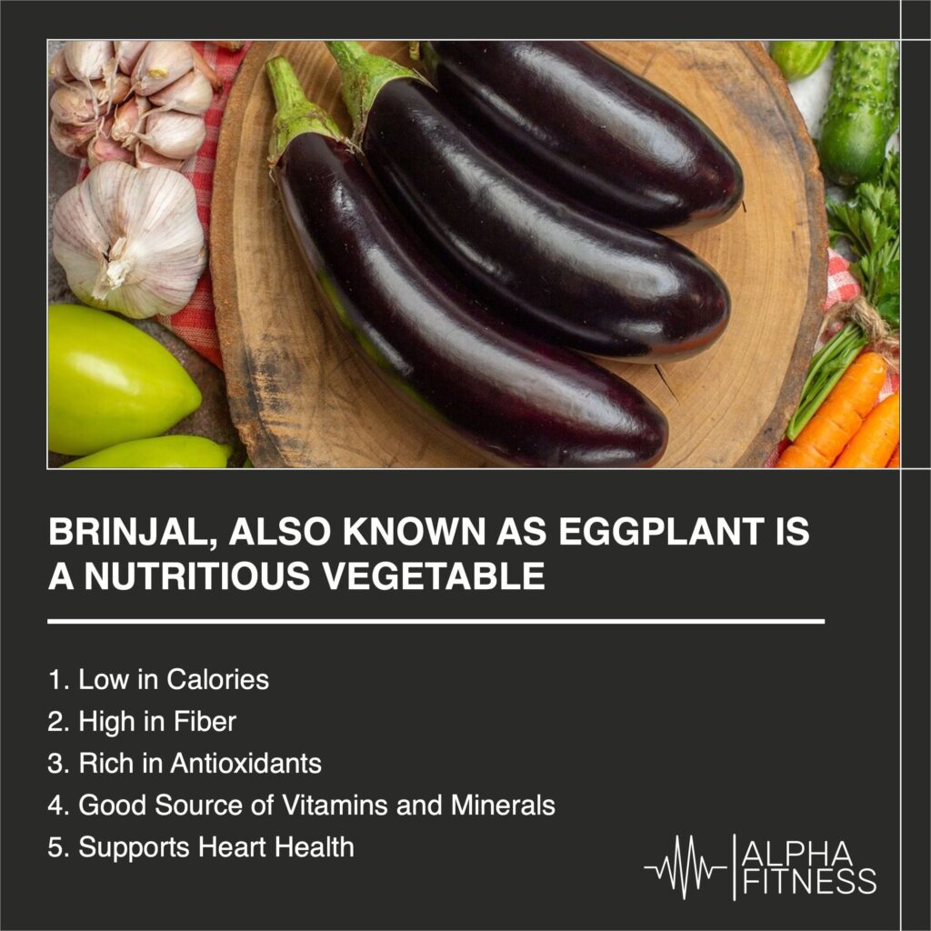 Brinjal, also known as eggplant is a nutritious vegetable - AlphaFitness.Health