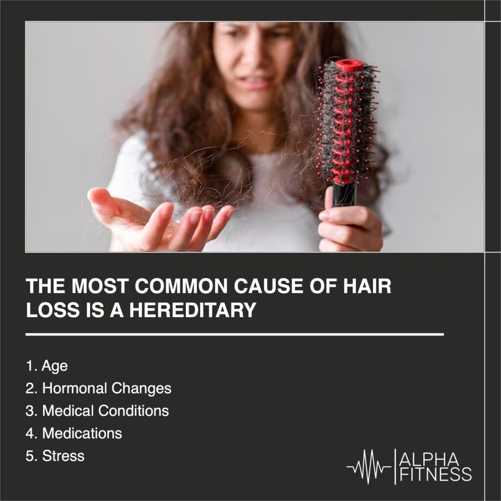 The most common cause of hair loss is a hereditary - AlphaFitness.Health
