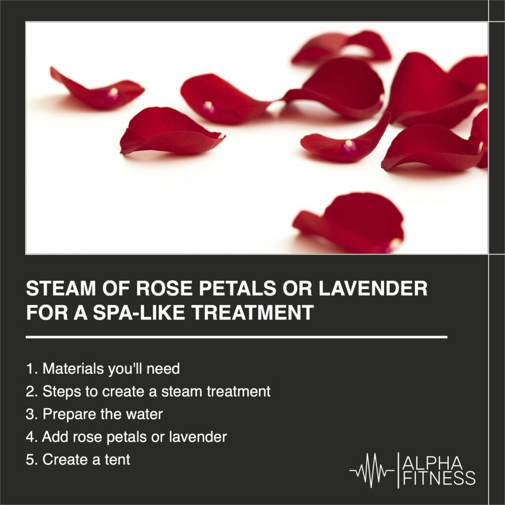 Steam of rose petals or lavender for a spa-like treatment - AlphaFitness.Health