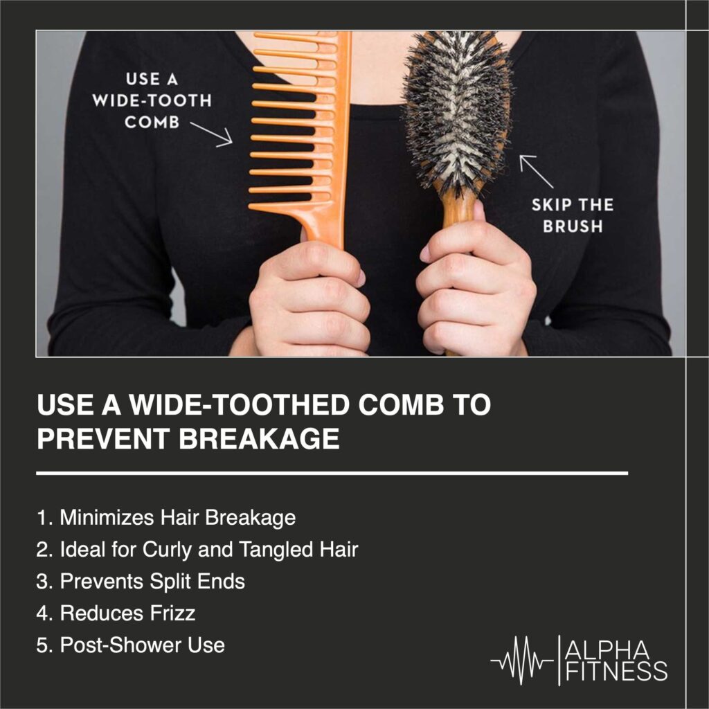 Use a wide-toothed comb to prevent breakage - AlphaFitness.Health